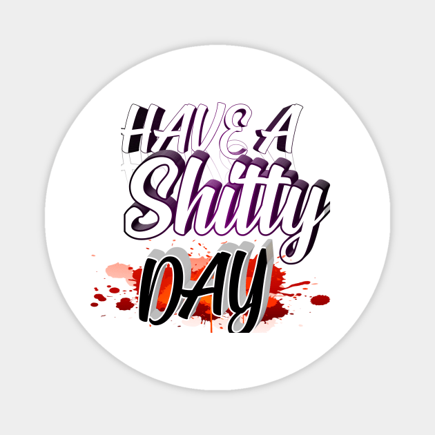 Have A shitty day 2020 Magnet by perfect x Shopping